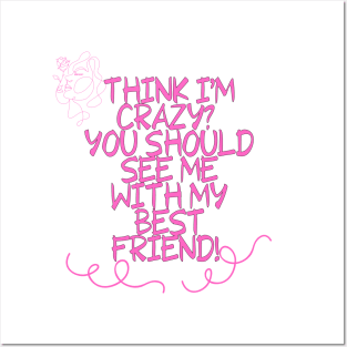 Think I'm crazy? You should see me with my best friend! FUNNY Saying Quote Posters and Art